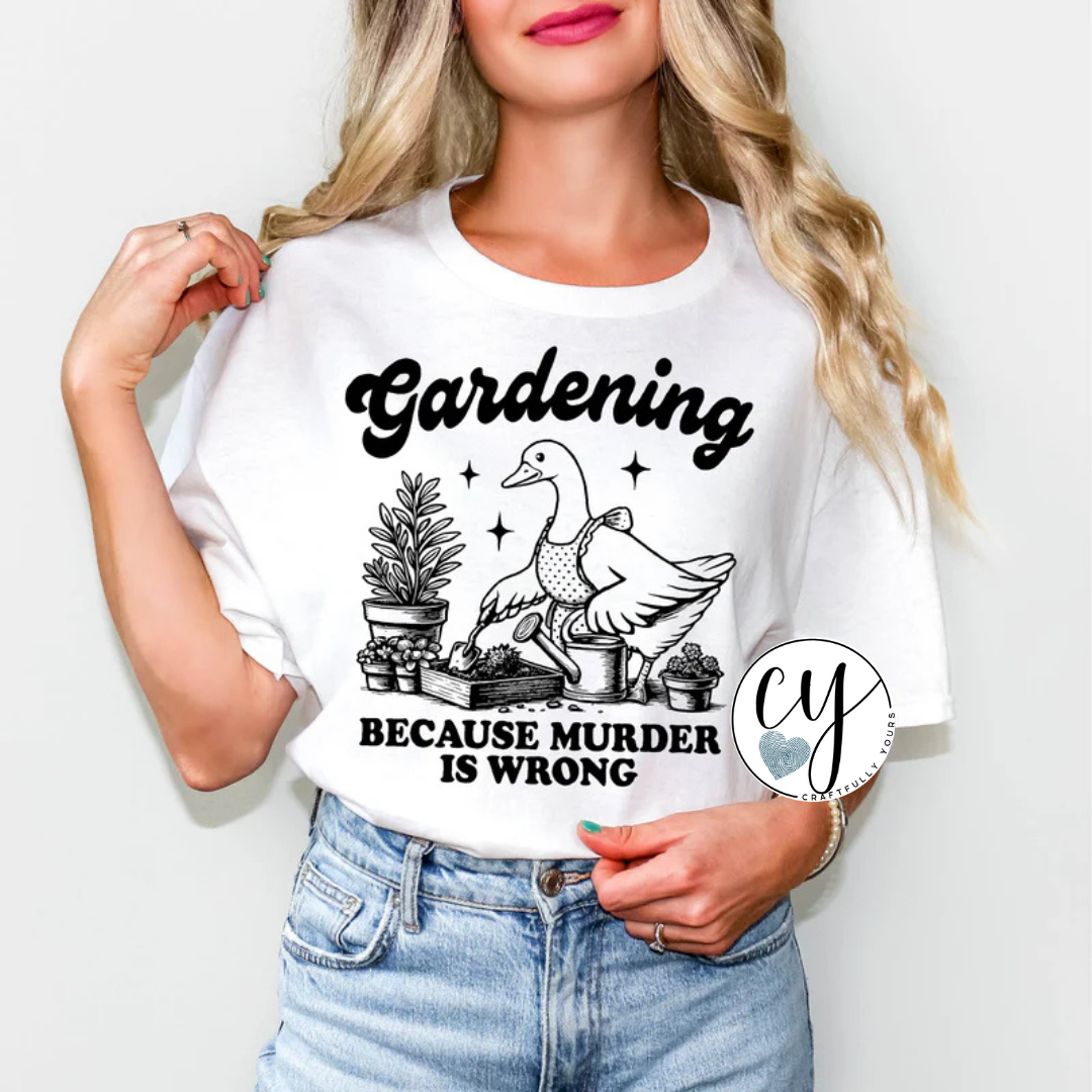 "Gardening because murder is wrong" Humorous Tee