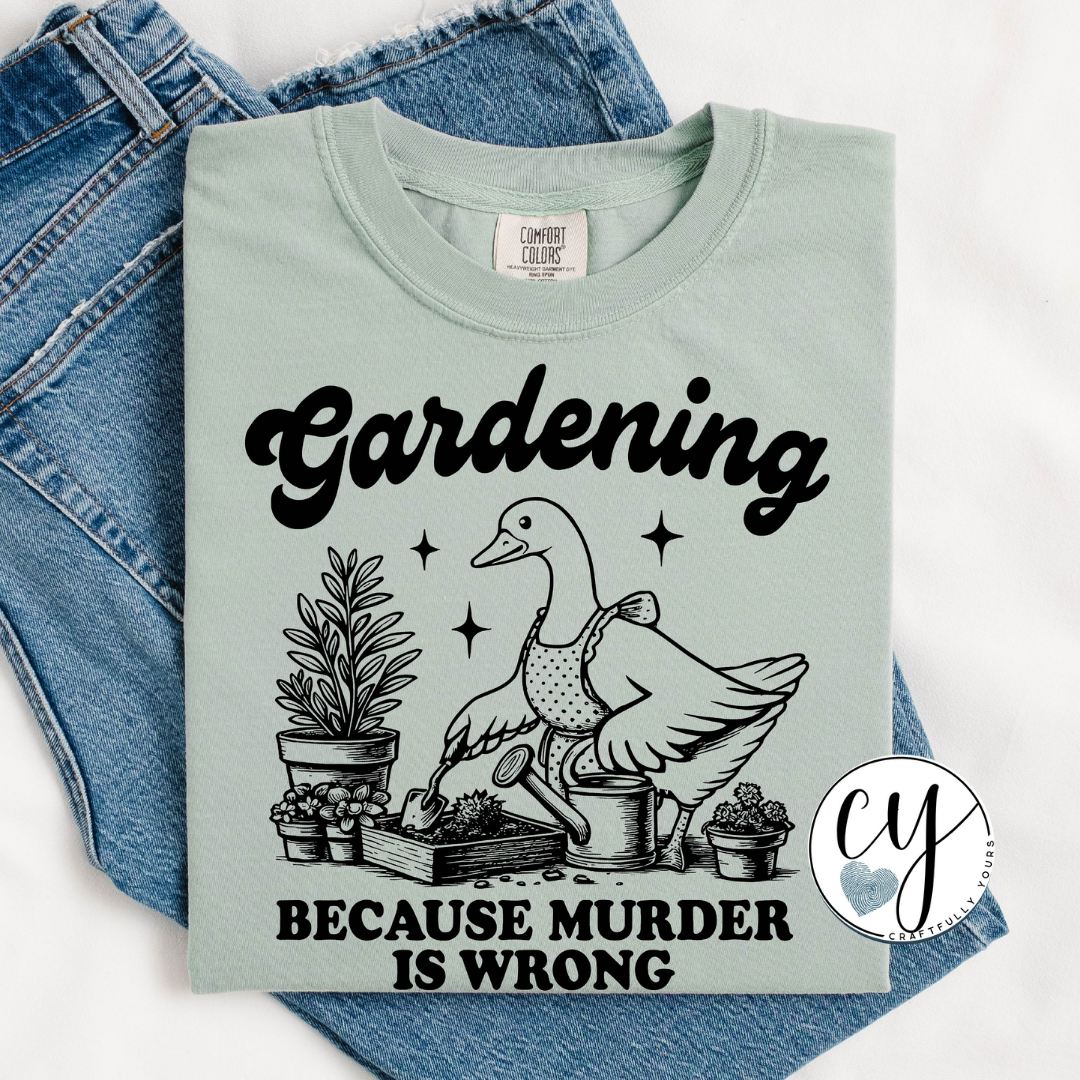 "Gardening because murder is wrong" Humorous Tee