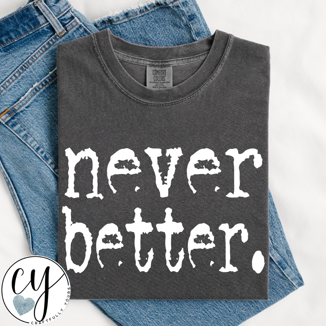 Never Better Type Tee