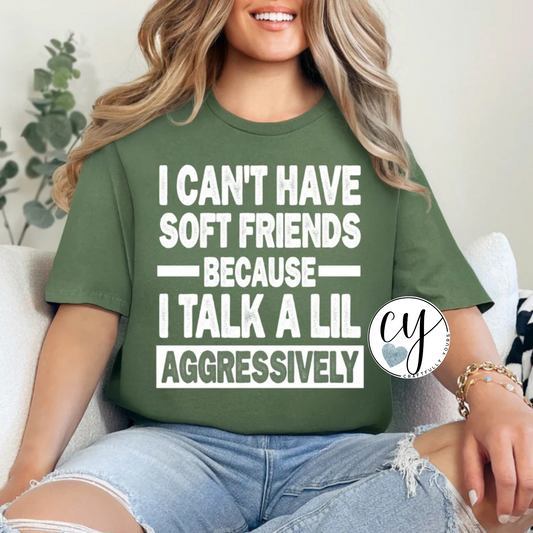I Can’t Have Soft Friends Tee