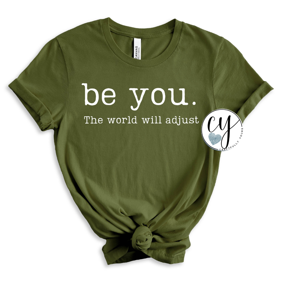 Be You The World Will Adjust Inspiring Tee