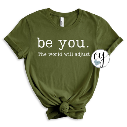 Be You The World Will Adjust Inspiring Tee