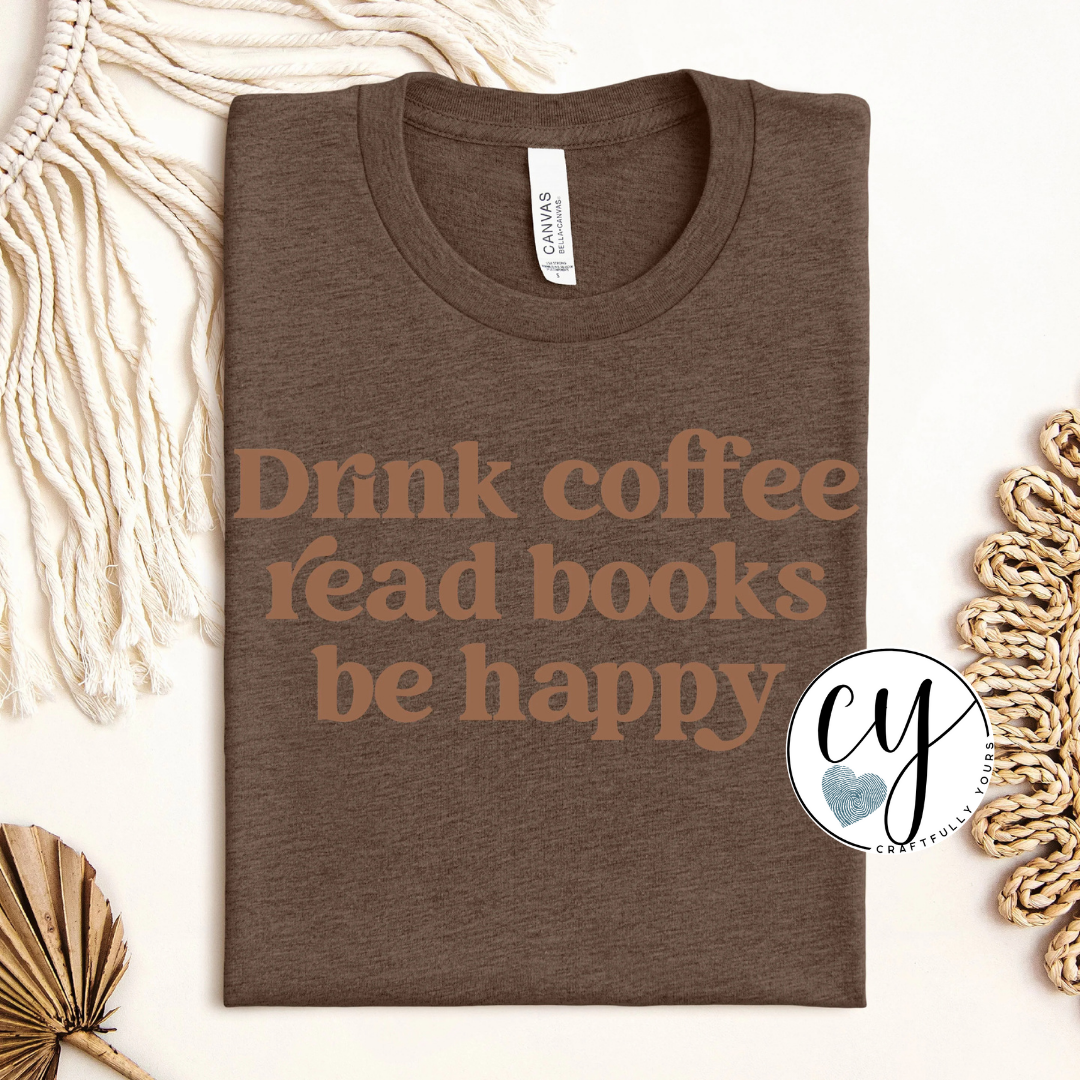Drink Coffee, Read Books, Be Happy Lifestyle Tee