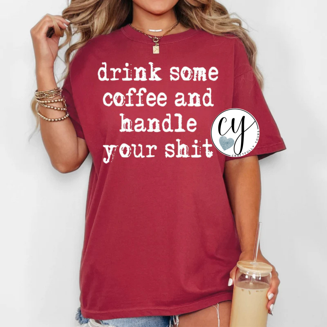 Drink Some Coffee & Handle Your Sh*t Motivational Tee