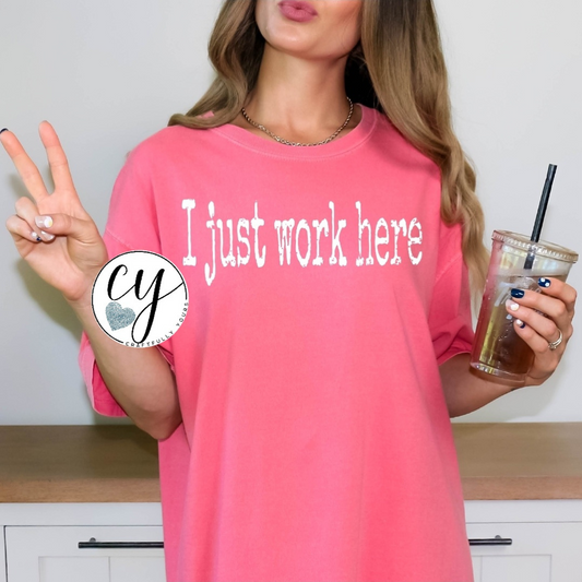 "I Just Work Here" Sarcastic Statement Tee