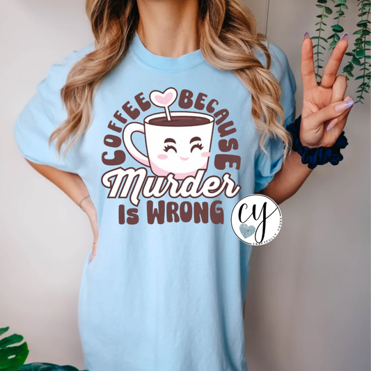 Coffee Because Murder is Wrong Humorous Tee