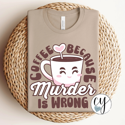 Coffee Because Murder is Wrong Humorous Tee