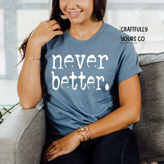 Never Better Type Tee