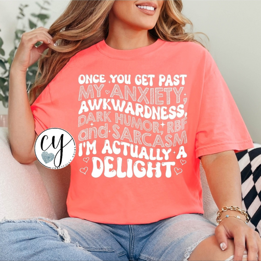 "Once You Get Past My Anxiety, Awkwardness, Dark Humor, RBF, and Sarcasm, I'm Actually A Delight" Tee
