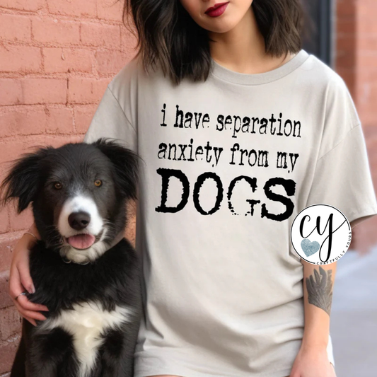 Separation Anxiety from My Dogs Humorous Dog Lover Tee